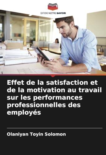 Effet de la satisfaction et de la motivation au travail sur les performances professionnelles des employés