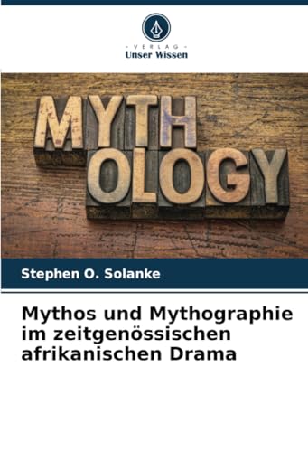 Mythos und Mythographie im zeitgenössischen afrikanischen Drama
