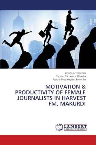 MOTIVATION & PRODUCTIVITY OF FEMALE JOURNALISTS IN HARVEST FM, MAKURDI