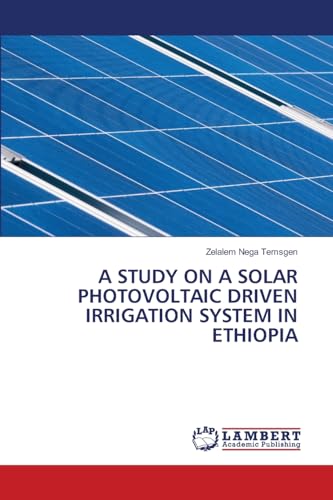 A STUDY ON A SOLAR PHOTOVOLTAIC DRIVEN IRRIGATION SYSTEM IN ETHIOPIA
