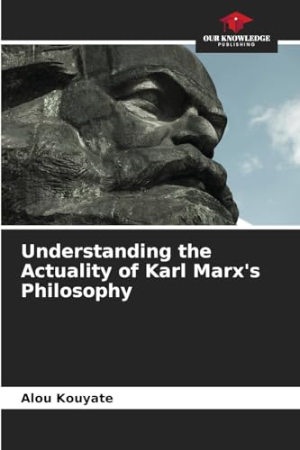 Understanding the Actuality of Karl Marx's Philosophy