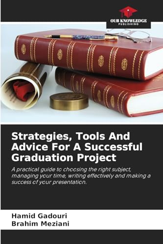 Strategies, Tools And Advice For A Successful Graduation Project