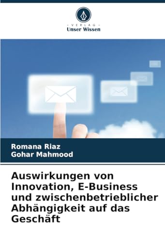 Auswirkungen von Innovation, E-Business und zwischenbetrieblicher Abhängigkeit auf das Geschäft