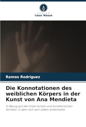 Die Konnotationen des weiblichen Körpers in der Kunst von Ana Mendieta