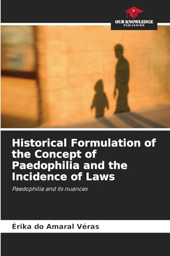 Historical Formulation of the Concept of Paedophilia and the Incidence of Laws