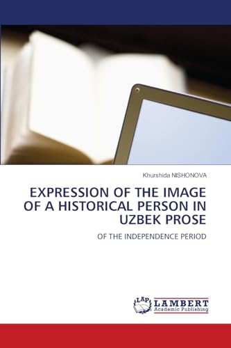 EXPRESSION OF THE IMAGE OF A HISTORICAL PERSON IN UZBEK PROSE