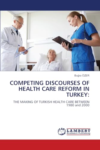 COMPETING DISCOURSES OF HEALTH CARE REFORM IN TURKEY