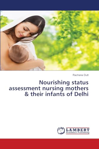 Nourishing status assessment nursing mothers & their infants of Delhi