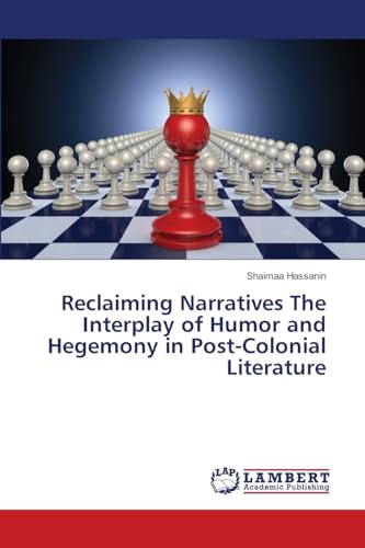 Reclaiming Narratives The Interplay of Humor and Hegemony in Post-Colonial Literature