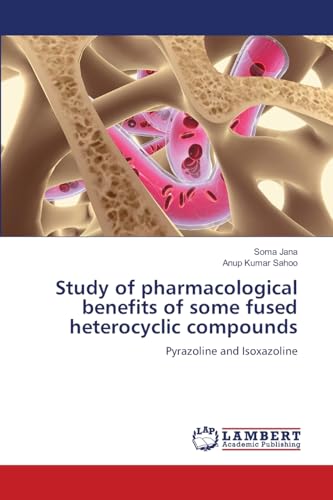 Study of pharmacological benefits of some fused heterocyclic compounds