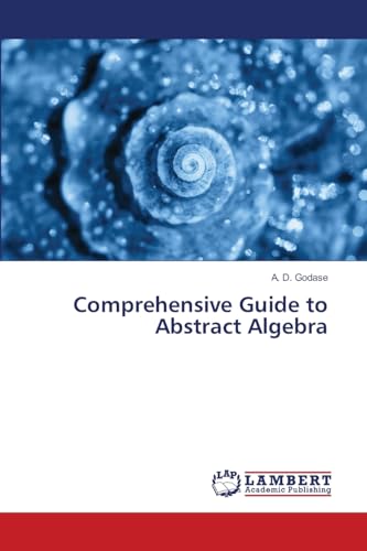 Comprehensive Guide to Abstract Algebra