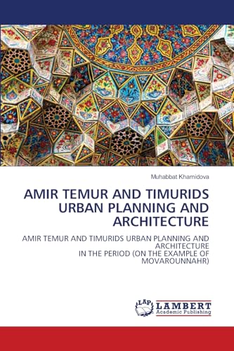 AMIR TEMUR AND TIMURIDS URBAN PLANNING AND ARCHITECTURE