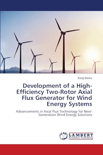 Development of a High-Efficiency Two-Rotor Axial Flux Generator for Wind Energy Systems
