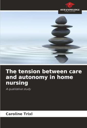 The tension between care and autonomy in home nursing