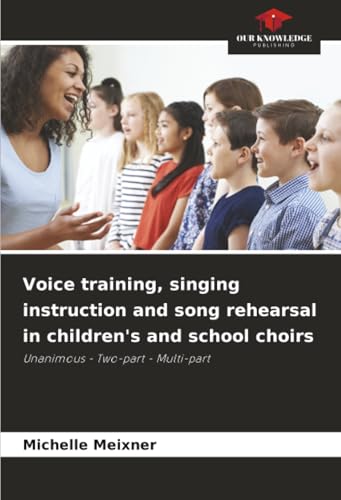 Voice training, singing instruction and song rehearsal in children's and school choirs