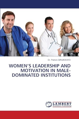 WOMEN'S LEADERSHIP AND MOTIVATION IN MALE-DOMINATED INSTITUTIONS