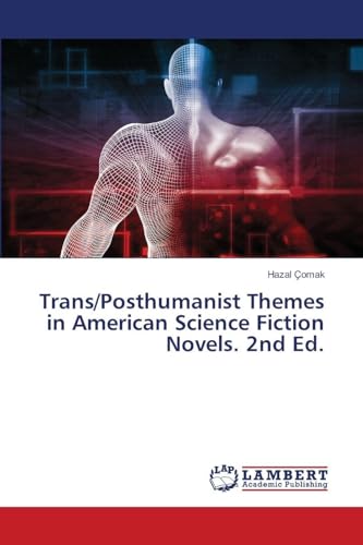 Trans/Posthumanist Themes in American Science Fiction Novels. 2nd Ed.