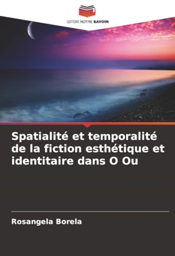 Spatialité et temporalité de la fiction esthétique et identitaire dans O Ou