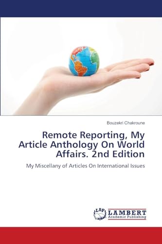 Remote Reporting, My Article Anthology On World Affairs. 2nd Edition