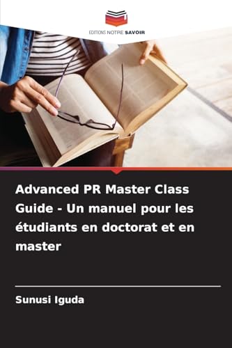 Advanced PR Master Class Guide - Un manuel pour les étudiants en doctorat et en master