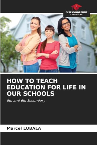 HOW TO TEACH EDUCATION FOR LIFE IN OUR SCHOOLS