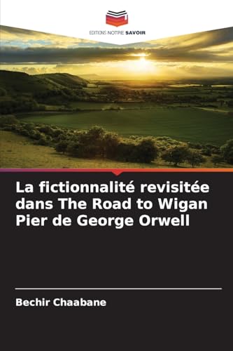 La fictionnalité revisitée dans The Road to Wigan Pier de George Orwell