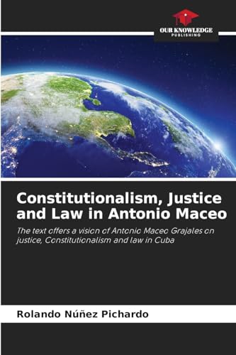 Constitutionalism, Justice and Law in Antonio Maceo