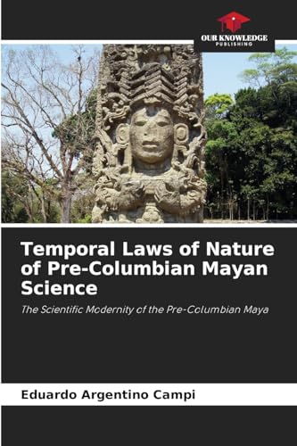 Temporal Laws of Nature of Pre-Columbian Mayan Science