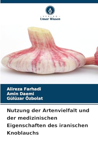 Nutzung der Artenvielfalt und der medizinischen Eigenschaften des iranischen Knoblauchs