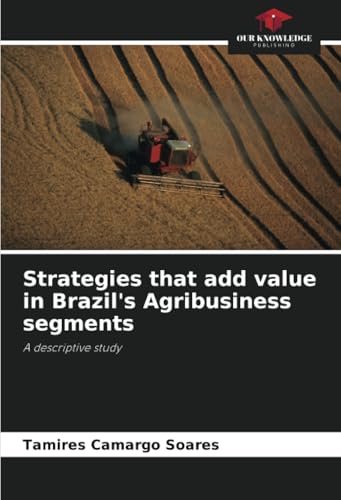 Strategies that add value in Brazil's Agribusiness segments