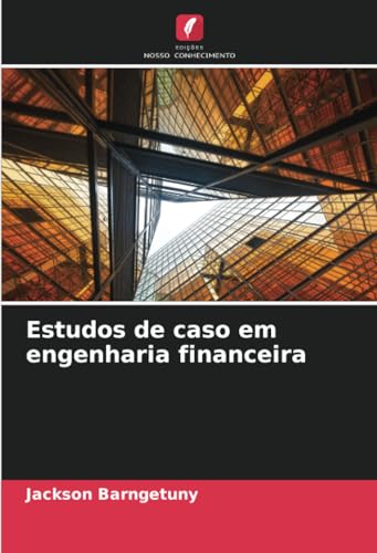 Estudos de caso em engenharia financeira