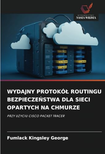 WYDAJNY PROTOKÓŁ ROUTINGU BEZPIECZEŃSTWA DLA SIECI OPARTYCH NA CHMURZE