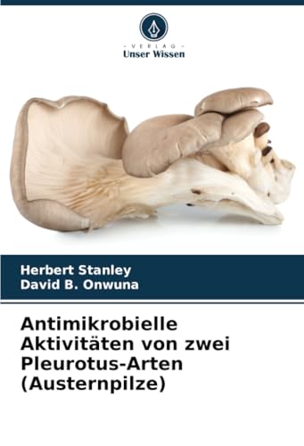 Antimikrobielle Aktivitäten von zwei Pleurotus-Arten (Austernpilze)