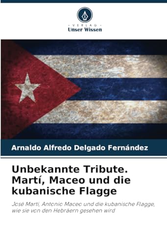 Unbekannte Tribute. Martí, Maceo und die kubanische Flagge