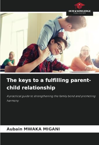 The keys to a fulfilling parent-child relationship