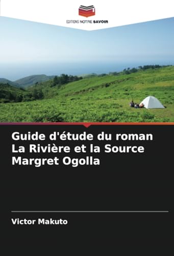 Guide d'étude du roman La Rivière et la Source Margret Ogolla