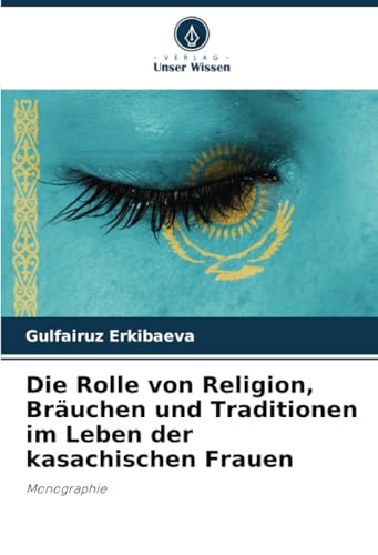 Die Rolle von Religion, Bräuchen und Traditionen im Leben der kasachischen Frauen