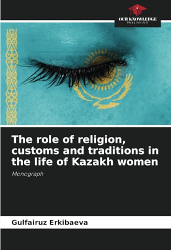 The role of religion, customs and traditions in the life of Kazakh women
