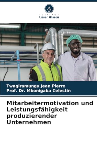 Mitarbeitermotivation und Leistungsfähigkeit produzierender Unternehmen