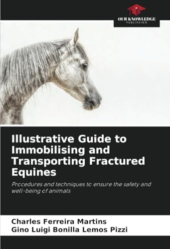 Illustrative Guide to Immobilising and Transporting Fractured Equines