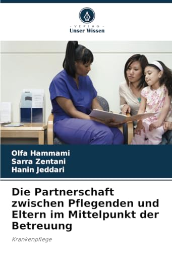 Die Partnerschaft zwischen Pflegenden und Eltern im Mittelpunkt der Betreuung