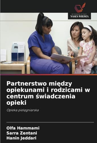 Partnerstwo między opiekunami i rodzicami w centrum świadczenia opieki