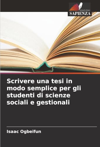 Scrivere una tesi in modo semplice per gli studenti di scienze sociali e gestionali