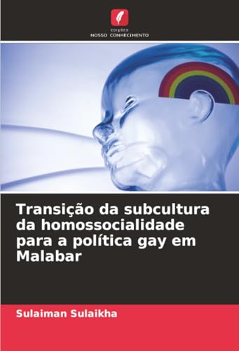 Transição da subcultura da homossocialidade para a política gay em Malabar