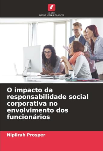 O impacto da responsabilidade social corporativa no envolvimento dos funcionários