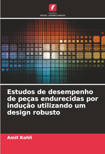 Estudos de desempenho de peças endurecidas por indução utilizando um design robusto
