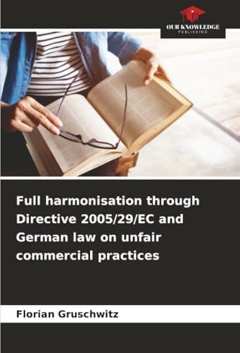 Full harmonisation through Directive 2005/29/EC and German law on unfair commercial practices