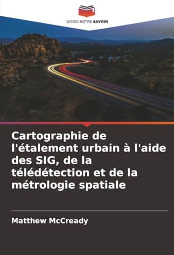 Cartographie de l'étalement urbain à l'aide des SIG, de la télédétection et de la métrologie spatiale