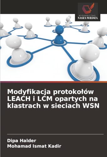 Modyfikacja protokołów LEACH i LCM opartych na klastrach w sieciach WSN