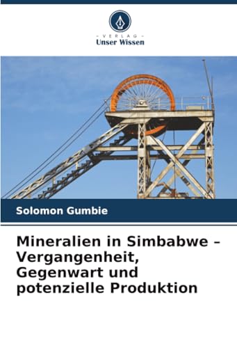 Mineralien in Simbabwe - Vergangenheit, Gegenwart und potenzielle Produktion